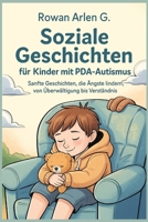 Soziale Geschichten für Kinder mit PDA-Autismus: Sanfte Geschichten, die Ängste lindern, von Überwältigung bis Verständnis (German Edition) B0FD7ZT4VX Book Cover