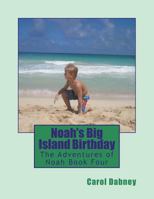 Noah's Big Island Birthday: The Adventures of Noah Book Four 148108299X Book Cover