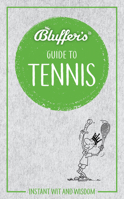 Bluffer's Guide to Tennis: Instant Wit and Wisdom 1785215825 Book Cover
