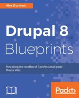 Drupal 8 Blueprints: Step along the creation of 7 professional-grade Drupal sites 1785887564 Book Cover