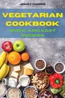 Vegetarian Quick and Easy Recipes: Easy and Delicious Low Carb, Vegetarian recipes to Satisfy your Sweet Tooth and Burn Fat 1803399481 Book Cover
