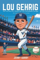 LOU GEHRIG: The True Story of a Yankee Star with Unbreakable Courage (An Inspiring Biography For Kids) B0DWL9L5ZB Book Cover