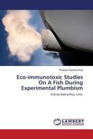 Eco-immunotoxic Studies On A Fish During Experimental Plumbism: Clarias batrachus, Linn. 3659820520 Book Cover