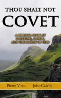 Thou Shalt Not Covet: A Biblical Look at Coveting, Desire, and the Mercy of God (Pierre Viret Decalogue Commentary) B084DGPVSQ Book Cover