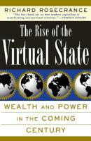 The Rise of the Virtual State: Wealth and Power in the Coming Century 0465071414 Book Cover