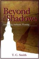 Beyond the Shadows: Embracing Authentic Worship 157312267X Book Cover