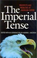 The Imperial Tense: Prospects and Problems of American Empire 1566635330 Book Cover