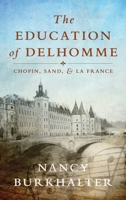 The Education of Delhomme : Chopin, Sand, and la France 1732950857 Book Cover