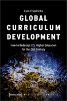 Global Curriculum Development: How to Redesign U.S. Higher Education for the 21st Century 3837660230 Book Cover