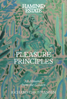 Flamingo Estate Pleasure Principles: An Almanac from the Garden 1797244582 Book Cover