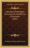 Education Domestique Ou Lettres De Famille Sur L'Education (1881) 1166806014 Book Cover