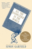 All the Knowledge in the World: The Extraordinary History of the Encyclopedia 0063292300 Book Cover