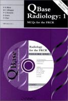 QBase Radiology: Volume 1, MCQs for the FRCR 1841100323 Book Cover
