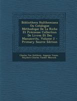 Bibliotheca Hulthemiana Ou Catalogue M�thodique De La Riche Et Pr�cieuse Collection De Livres Et Des Manuscrits, Volume 2 1294051997 Book Cover