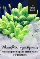 Haworthia cymbiformis: Unlocking the Magic of Desert Plants, For Beginners B0CQTWQRJG Book Cover