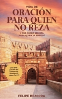 Vida de Oración para quien no Reza: Y que puede ser útil para quien ya empezó (Spanish Edition) B0H834NBDX Book Cover