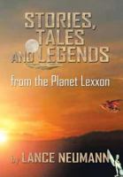 Stories, Tales and Legends: From the Planet Lexxon 1483605973 Book Cover