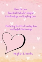 How to Love: Essential Rules for Joyful Relationships and Lasting Love: Mastering the Art of Lasting Love and Joyful Relationships B0CSKJPG91 Book Cover