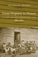 From Property To Person: Slavery And The Confiscation Acts, 1861-1862 0807130427 Book Cover