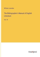 The Bibliographer's Manual of English Literature: Vol. III 3382102846 Book Cover