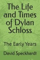 The Life and Times of Dylan Schloss: The Early Years B0F43FK2LS Book Cover