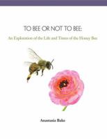 To Bee or Not to Bee: An Exploration 0176842101 Book Cover