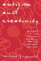 Autism and Creativity: Is There a Link between Autism in Men and Exceptional Ability? 1583912134 Book Cover