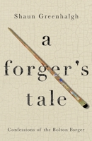 A Forger's Tale: Confessions of the Bolton Forger 1760295280 Book Cover