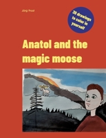 Anatol and the magic moose 3756248097 Book Cover