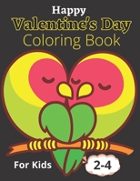 Happy Valentine's Day Coloring Book For Kids 2-4: Awesome Coloring Pages Featuring Wonderful, Beautiful and Cute Valentine's Day Designs for Stress and Relaxation B08W5QW2BX Book Cover