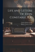 Life and Letters of John Constable, R.A. 1022443410 Book Cover