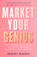 Market Your Genius: How to Generate New Leads, Get Dream Customers, and Create a Loyal Community 140196155X Book Cover