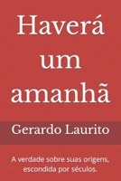 Haverá um amanhã: A verdade sobre suas origens, escondida por séculos. B0CD13DDVV Book Cover