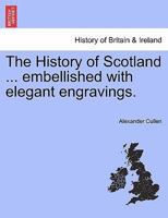 The History of Scotland ... embellished with elegant engravings. 1241559899 Book Cover