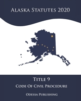Alaska Statutes 2020 Title 9 Code Of Civil Procedure B08JF5K5QG Book Cover