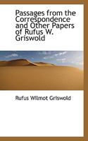 Passages from the Correspondence and Other Papers of Rufus W. Griswold 1103745034 Book Cover