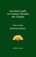 leuchtend gelb vor meiner Haustür der Ginkgo: Haiku und Ikigai (German Edition) 3819209328 Book Cover