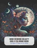 Mind Bending Beauty Girls Coloring Book: 50 Pages of Trippy Fun for Adults B0C5KLNZHW Book Cover