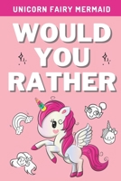 Would You Rather - Unicorn Fairy Mermaid: A Hilarious, Interactive, Crazy, Silly Fantasy Question Scenario Game Book | Stocking Stuffer Gift For Kids B08QWBZBBZ Book Cover