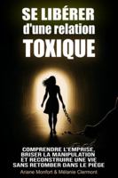 Se libérer d’une relation toxique: Comprendre l’emprise, briser la manipulation et reconstruire une vie sans retomber dans le piège B0G4M5R3KS Book Cover