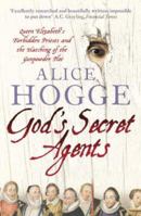 God's Secret Agents: Queen Elizabeth's Forbidden Priests and the Hatching of the Gunpower Plot 0060542284 Book Cover