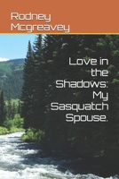Love in the Shadows: My Sasquatch Spouse. B0HGMMKRN5 Book Cover