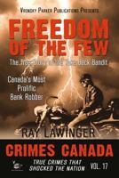 Freedom of the Few: The True Story of the Take Back Bandit - Canada's Most Prolific Bank Robber 1987902262 Book Cover