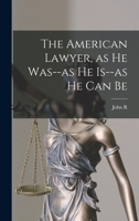 The American Lawyer: As He Was--As He Is--As He Can Be 1017702055 Book Cover
