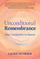 Unconditional Remembrance: Your Connection to Source 1962112276 Book Cover
