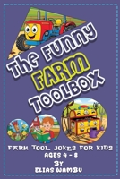 THE FUNNY FARM TOOLBOX: Silly Jokes About Tractors, Tools, and Farm Fun for Kids 4 to 8 having Hilarious farmyard puns simple for girls and boys. B0F9NYXR4M Book Cover