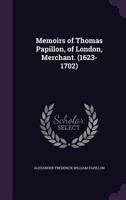 Memoirs Of Thomas Papillon, Of London Merchant, 1623-1702 1164947001 Book Cover