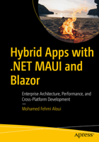 Hybrid Apps with .NET MAUI and Blazor: Enterprise Architecture, Performance, and Cross-Platform Development B0GRYZCY6L Book Cover