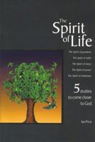 The Spirit of Life: 5 Studies to Bring Us Closer to the Heart of God 1551454327 Book Cover