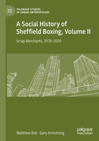A Social History of Sheffield Boxing, Volume II: Scrap Merchants, 1970-2020 3030635554 Book Cover